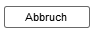 9. Abbruch Button